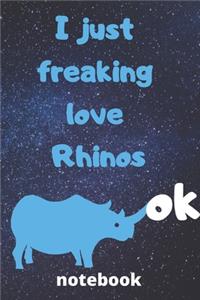 I Just Freaking Love rhinos ok notebook