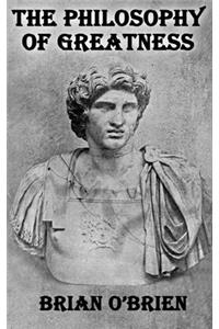 The Philosophy of Greatness