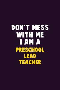 Don't Mess With Me, I Am A Preschool Lead Teacher