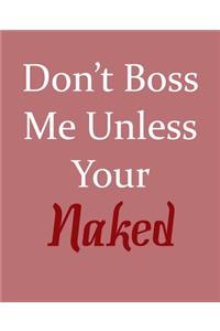 Don't Boss Me Unless Your Naked