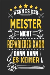 Wenn es der Meister nicht reparieren kann dann kann es keiner