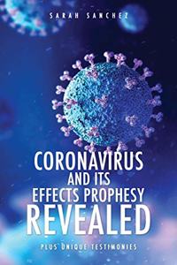 Coronavirus and Its Effects Prophesy Revealed: Plus Unique Testimonies