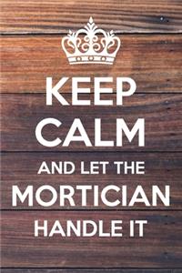 Keep Calm and Let The Mortician Handle It