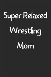 Super Relaxed Wrestling Mom