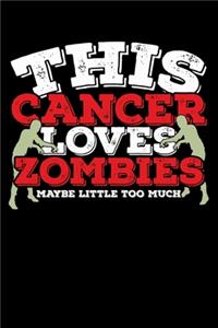 This Cancer Loves Zombies Maybe Little Too Much Notebook