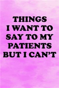 Things I Want to Say To My Patients But I Can't