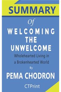 Summary of Welcoming the Unwelcome By Pema Chodron - Wholehearted Living in a Brokenhearted World