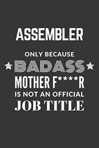 Assembler Only Because Badass Mother F****R Is Not An Official Job Title Notebook