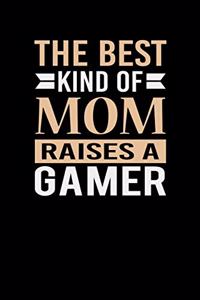 The Best Kind Of Mom Raises A Gamer: Mother's day Gamer Mom Writing Journal Lined, Diary, Notebook (6 x 9) 120 Page