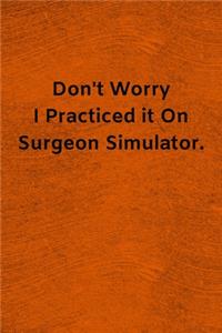 Don't Worry I Practiced it On Surgeon Simulator