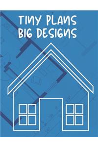 Tiny Plans Big Designs