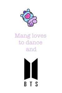 Mang loves to dance and BTS