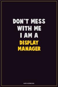 Don't Mess With Me, I Am A Display Manager