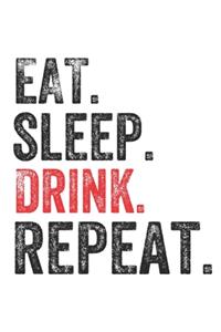 Eat Sleep Drink Repeat Funny Drinker Notebook Journal