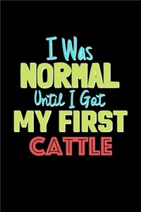 I Was Normal Until I Got My First Cattle Notebook - Cattle Lovers and Animals Owners