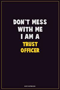 Don't Mess With Me, I Am A Trust officer