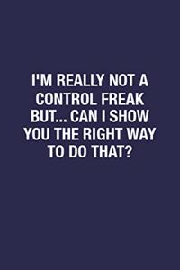 I'm Really Not A Control Freak But... Can I Show You The Right Way To Do That?