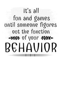 It's All Fun And Games Until Someone Figures Out The Function Of Your Behavior