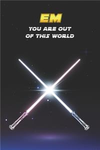 Em You Are Out Of This World