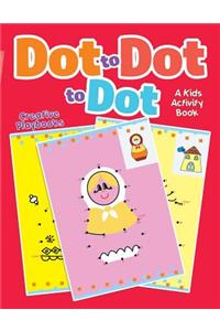 Dot to Dot to Dot: A Kids Activity Book