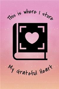 This Is Where I Store My Grateful Heart