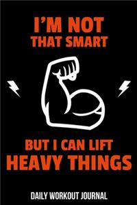 I'm Not That Smart But I Can Lift Heavy Things