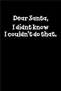 Dear Santa I Didn't Know I Couldn't Do That