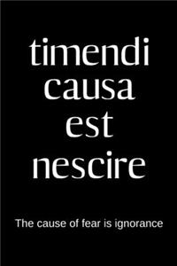 timendi causa est nescire - The cause of fear is ignorance