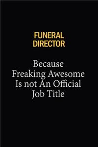 Funeral Director Because Freaking Awesome Is Not An Official Job Title