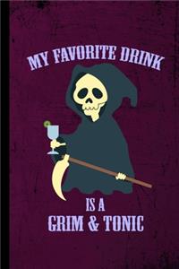 My Favorite Drink Is A Grim & Tonic