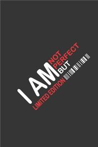 I Am Not Perfect But I Am Limited Edition