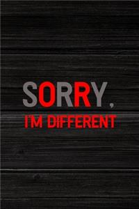 Sorry, I'm Different