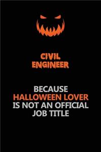 civil engineer Because Halloween Lover Is Not An Official Job Title