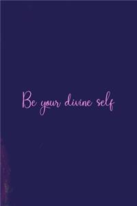 Be Your Divine Self