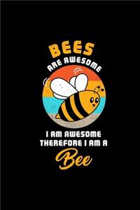 BEES ARE AWESOME I AM AWESOME THEREFORE I AM A Bee