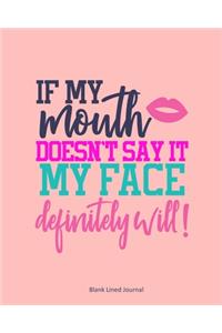 If My Mouth Doesn't Say It, My Face Definitely Will!