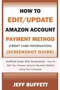 How To Edit/Update Amazon Account Payment Method (Credit Card Information) (Screenshot Guide)