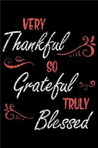 Very Thankful So Grateful Truly Blessed