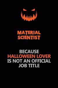 Material Scientist Because Halloween Lover Is Not An Official Job Title