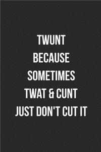 Twunt Because Sometimes Twat & Cunt Just Don't Cut It