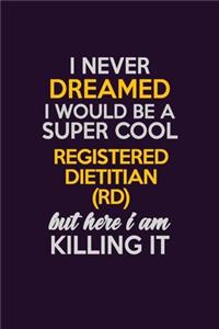 I Never Dreamed I Would Be A Super cool Registered dietitian (RD) But Here I Am Killing It