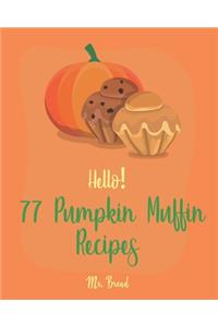 Hello! 77 Pumpkin Muffin Recipes