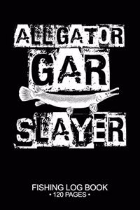 Alligator Gar Slayer Fishing Log Book 120 Pages