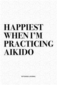 Happiest When I'm Practicing Aikido