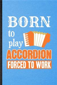 Born to Play Accordion Forced to Work