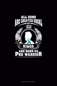 All Sons Are Created Equal But KINGS Are Born as PKD Warrior