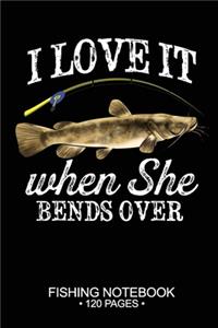 I Love It When She Bends Over Fishing Notebook 120 Pages