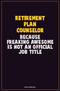 Retirement plan counselor, Because Freaking Awesome Is Not An Official Job Title