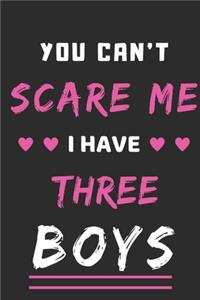 You Can't Scare Me I Have Three Boys