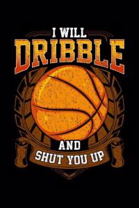 I Will Dribble And Shut You Up